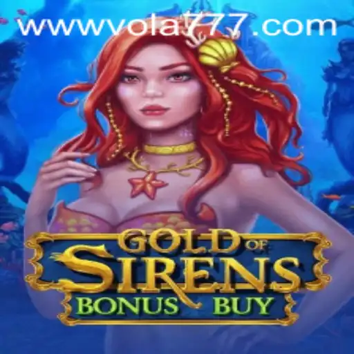 Explore the Thrills of GoldofSirensBonusBuy in the Wondrous World of Vola 777